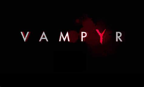 vampyr komplettlösung|Vampyr: Komplettlösung: Guide & Tipps, Fundorte aller。